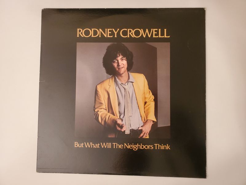 Rodney Crowell But What Will The Neighbors Think vinyl record